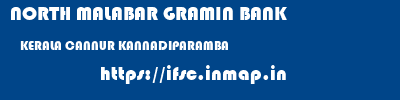 NORTH MALABAR GRAMIN BANK  KERALA CANNUR KANNADIPARAMBA   ifsc code